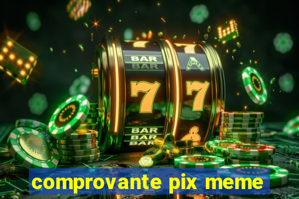 comprovante pix meme